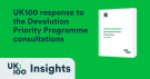 UK100 Insights graphic showing the network's response to the Devolution Priority Programme consultations, featuring the consultation document cover with UK100's submission details dated April 2025 against a green background