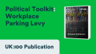 A thumbnail image showing the front cover of UK100's workplace parking levy political toolkit