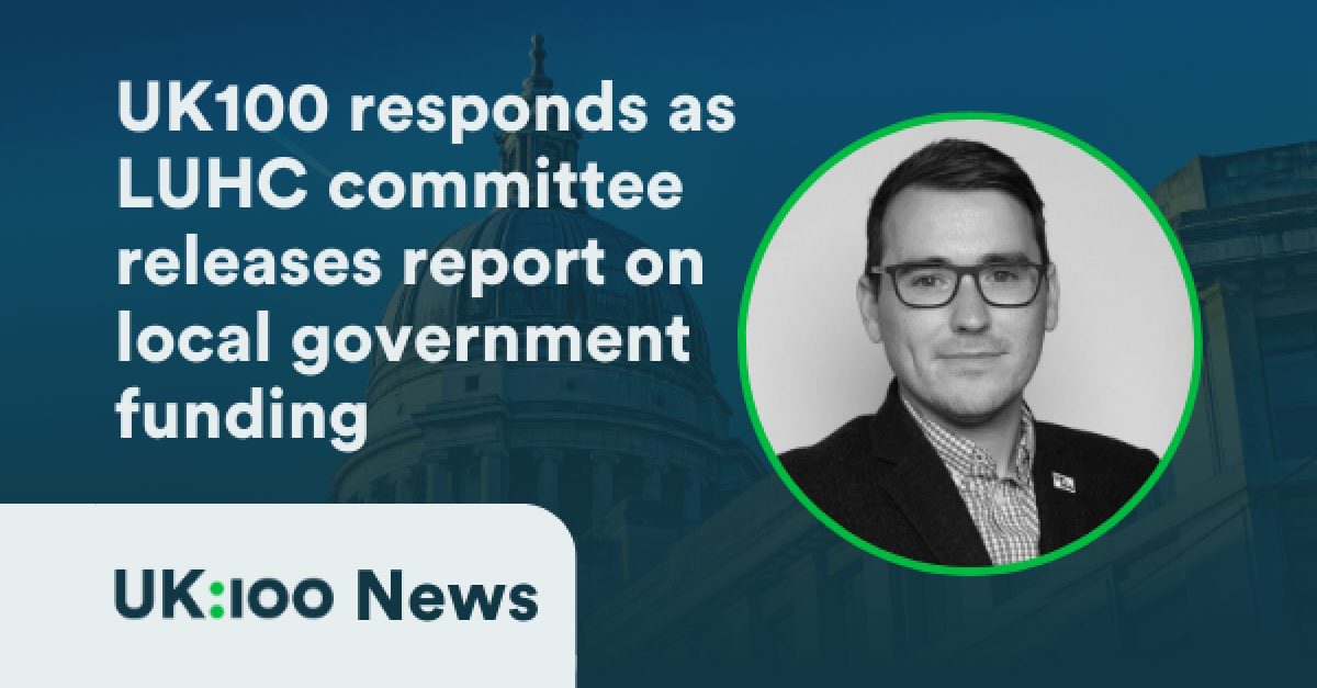 An image of UK100 Chief Executive Christopher Hammond appears by the headline: UK100 responds as LUHC committee releases report on local government funding 